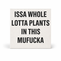 Issa Whole Lotta Plants | Plant Lover Wall Art