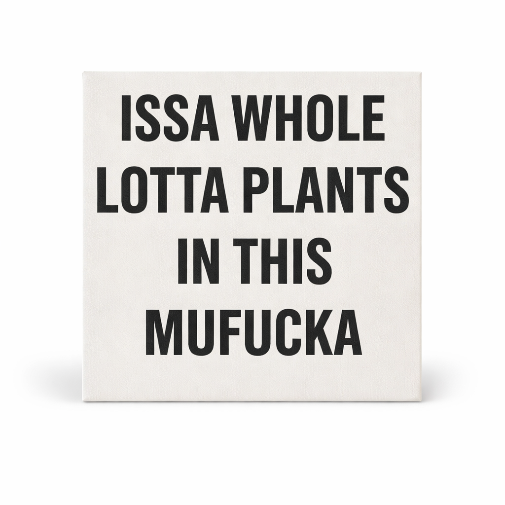 Issa Whole Lotta Plants | Plant Lover Wall Art